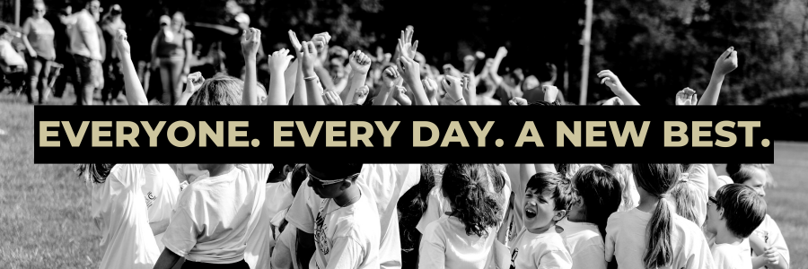 Everyone. Every day. A new best. 